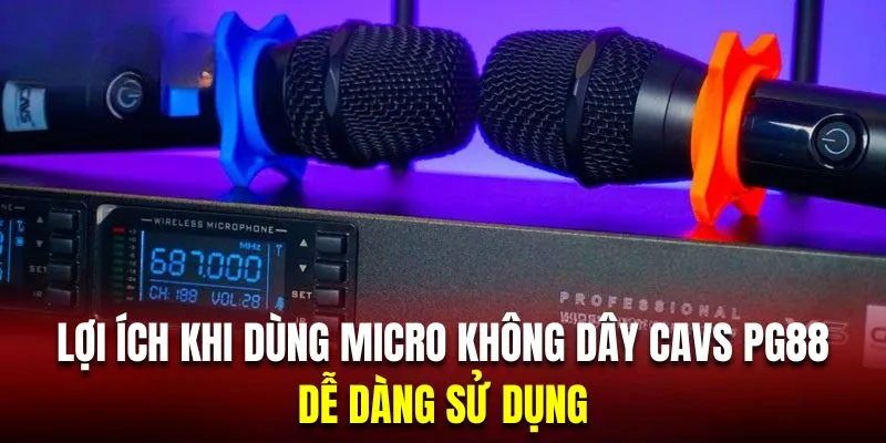 Micro không dây CAVS được đánh giá rất dễ sử dụng