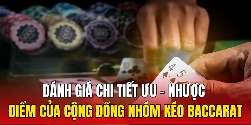 Đánh giá chi tiết ưu - nhược điểm của cộng đồng nhóm kéo Baccarat