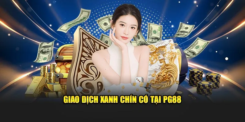 Giao dịch xanh chín có tại PG88