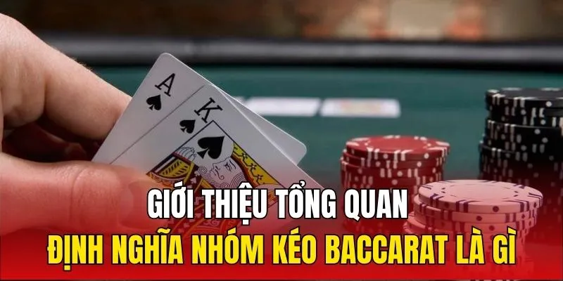 Giới thiệu tổng quan định nghĩa nhóm kéo Baccarat là gì