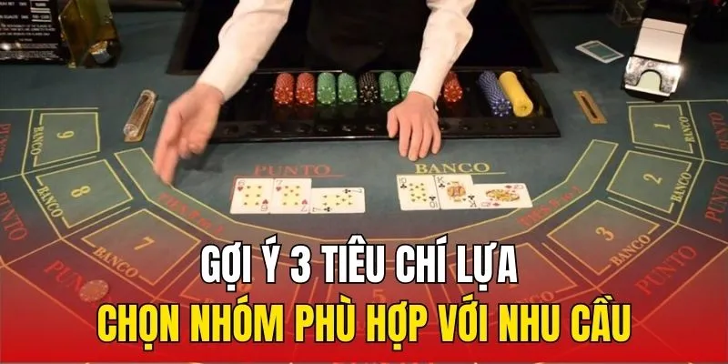 Gợi ý 3 tiêu chí lựa chọn nhóm phù hợp với nhu cầu