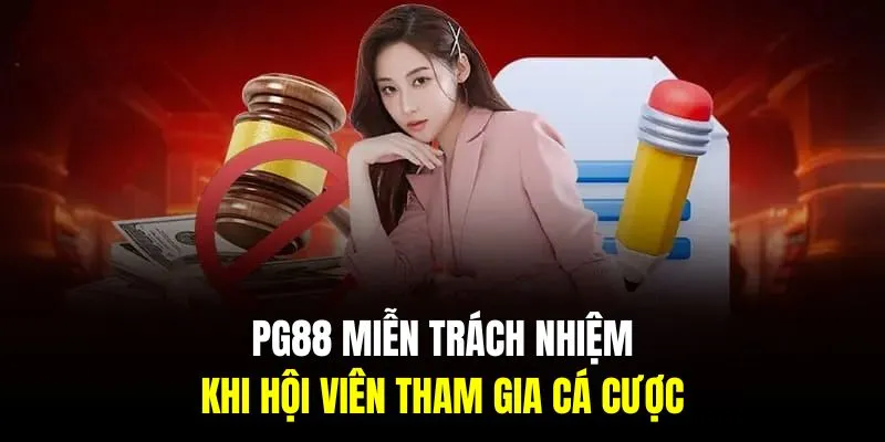 PG88 miễn trừ trách nhiệm khi hội viên tham gia cá cược