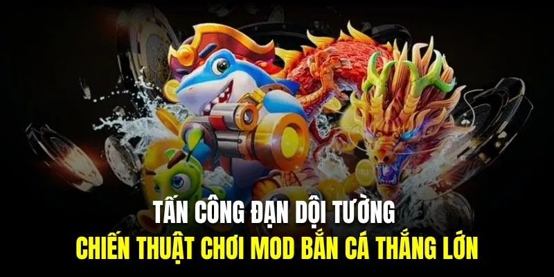 Tấn công đạn dội tường là chiến thuật chơi mod bắn cá thắng lớn