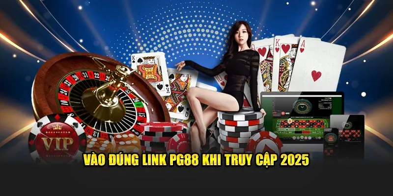 Vào đúng link PG88 khi truy cập 2025